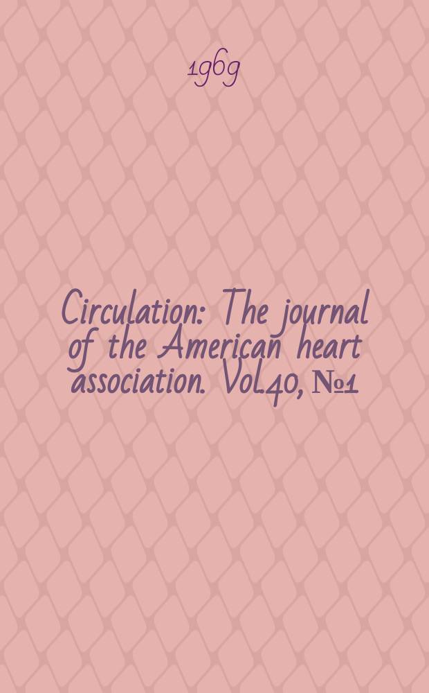 Circulation : The journal of the American heart association. Vol.40, №1