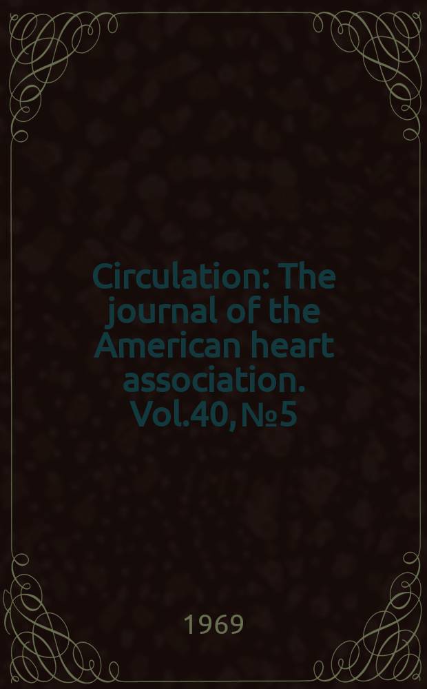 Circulation : The journal of the American heart association. Vol.40, №5