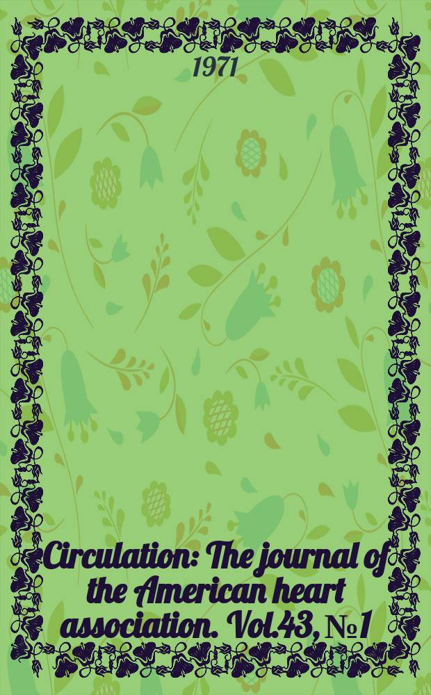 Circulation : The journal of the American heart association. Vol.43, №1