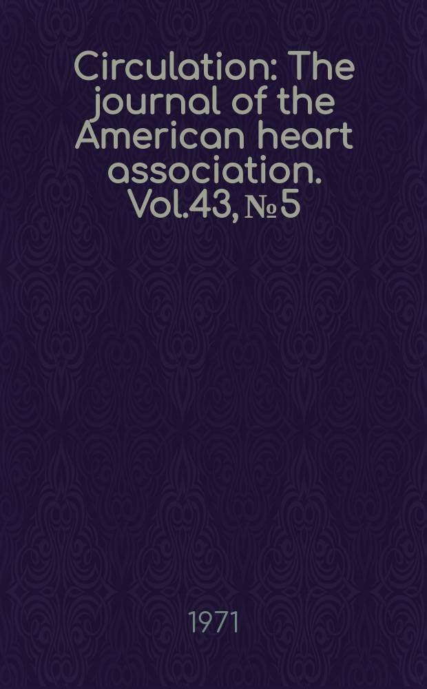 Circulation : The journal of the American heart association. Vol.43, №5