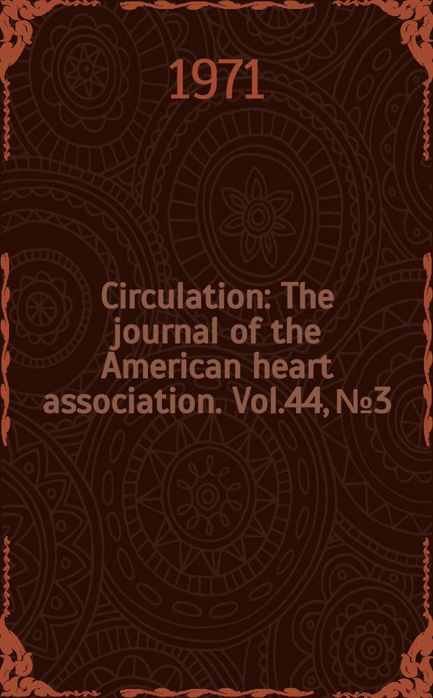 Circulation : The journal of the American heart association. Vol.44, №3