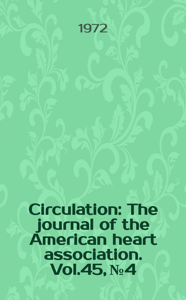 Circulation : The journal of the American heart association. Vol.45, №4