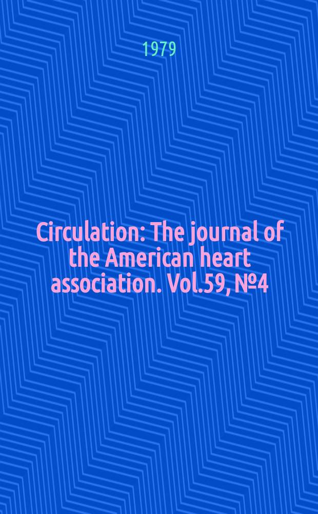 Circulation : The journal of the American heart association. Vol.59, №4