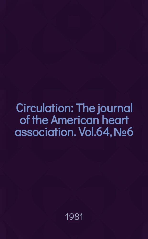 Circulation : The journal of the American heart association. Vol.64, №6
