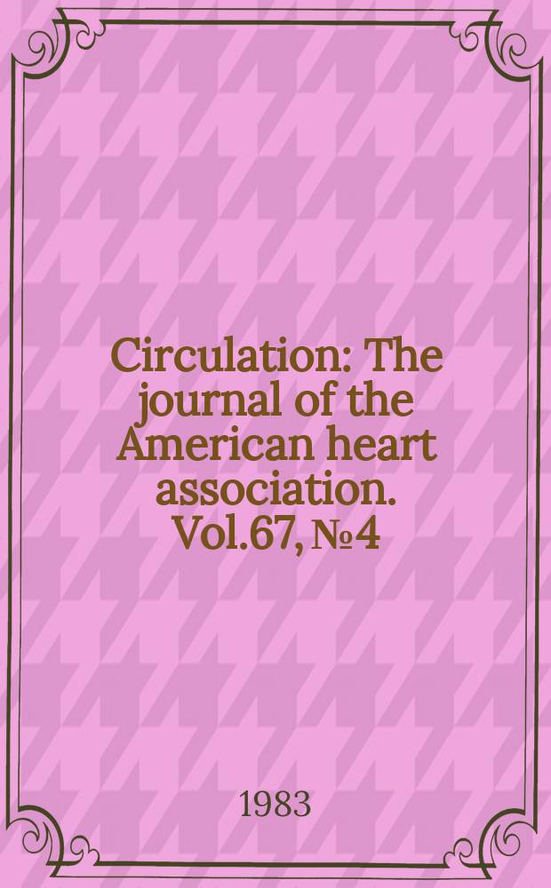 Circulation : The journal of the American heart association. Vol.67, №4