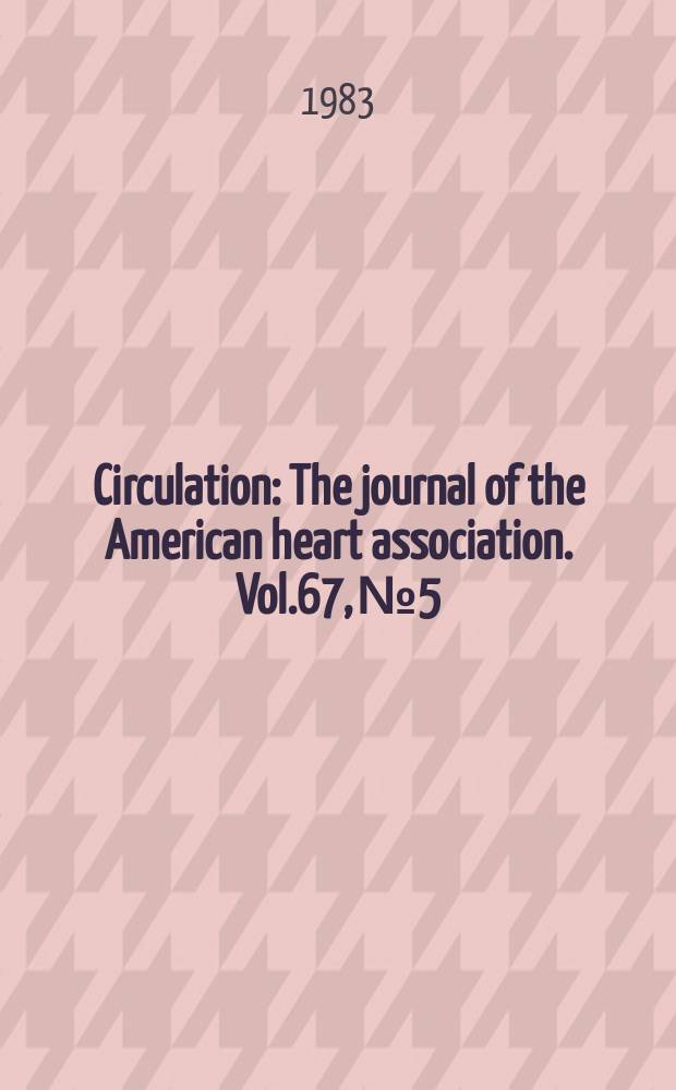 Circulation : The journal of the American heart association. Vol.67, №5