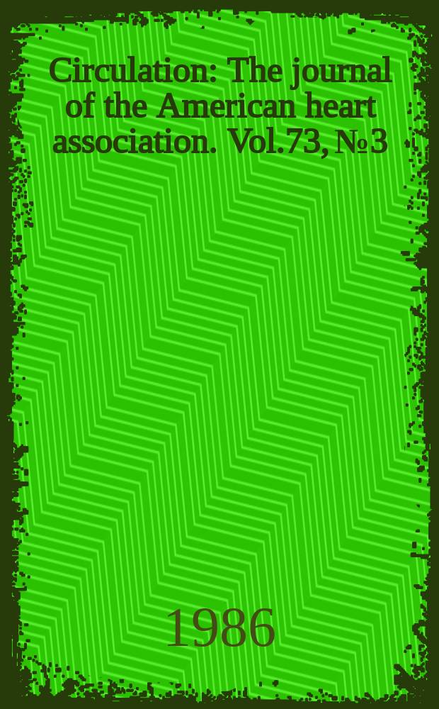 Circulation : The journal of the American heart association. Vol.73, №3