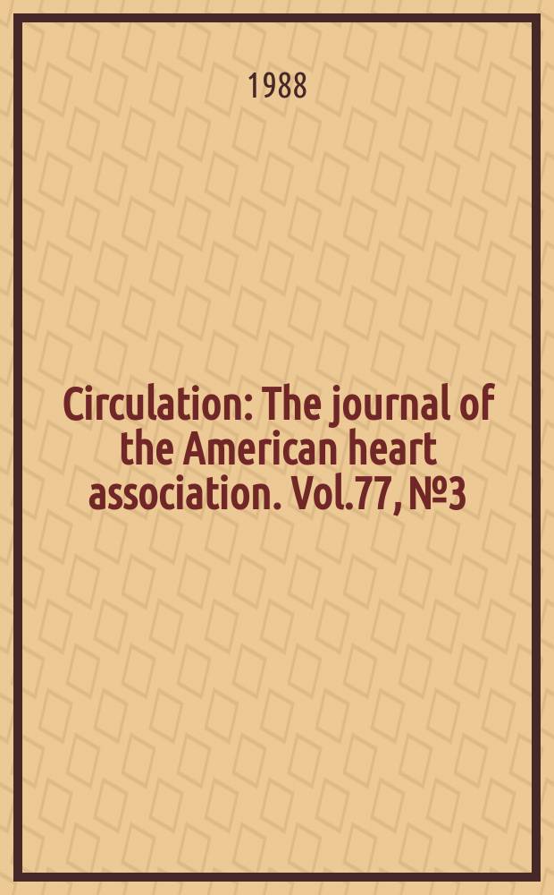 Circulation : The journal of the American heart association. Vol.77, №3