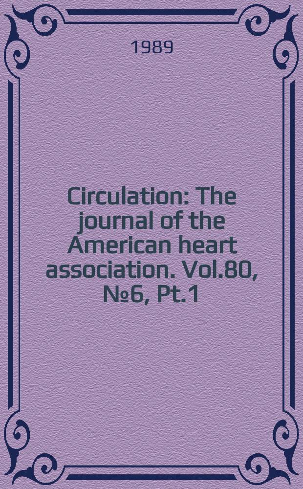 Circulation : The journal of the American heart association. Vol.80, №6, Pt.1