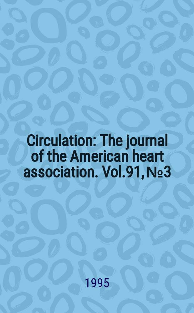 Circulation : The journal of the American heart association. Vol.91, №3