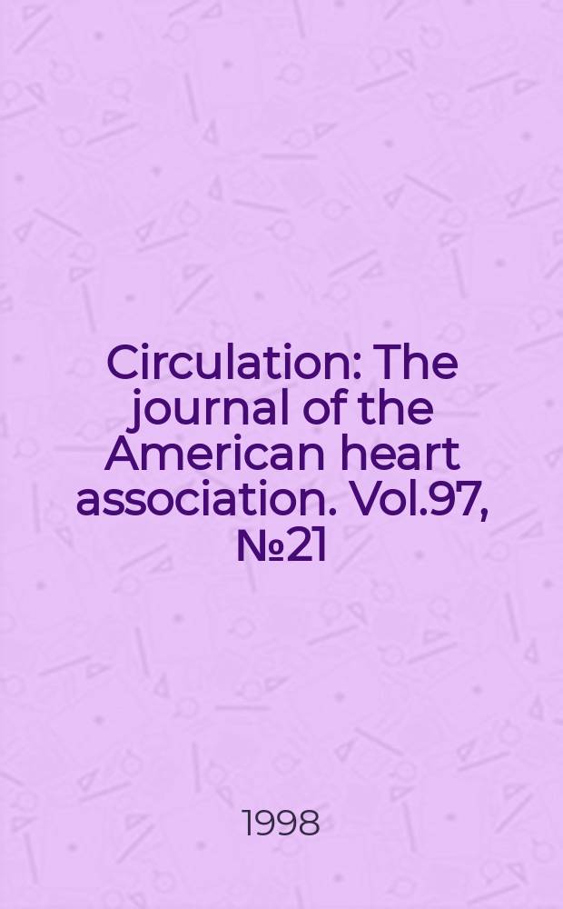 Circulation : The journal of the American heart association. Vol.97, №21
