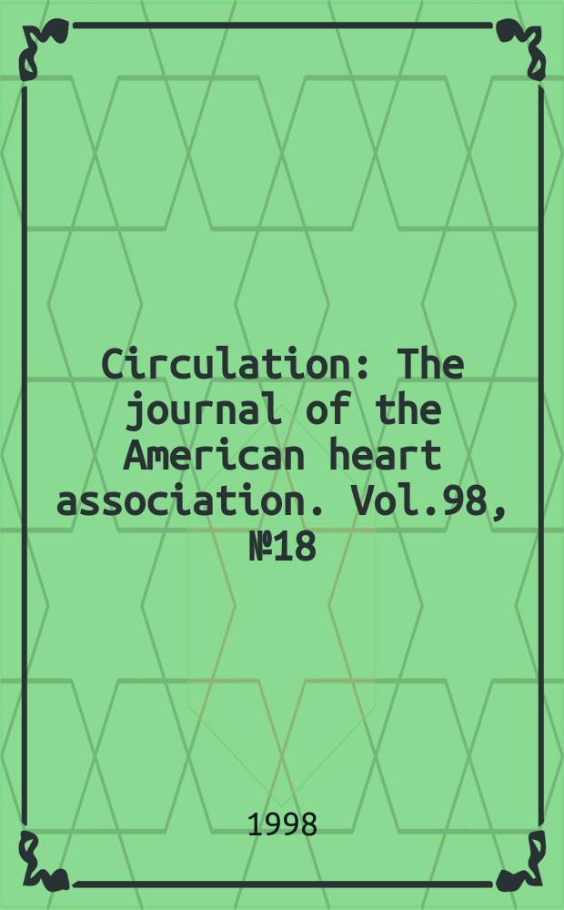 Circulation : The journal of the American heart association. Vol.98, №18