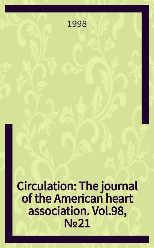Circulation : The journal of the American heart association. Vol.98, №21