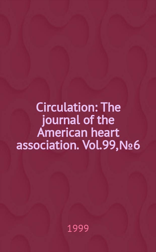 Circulation : The journal of the American heart association. Vol.99, №6