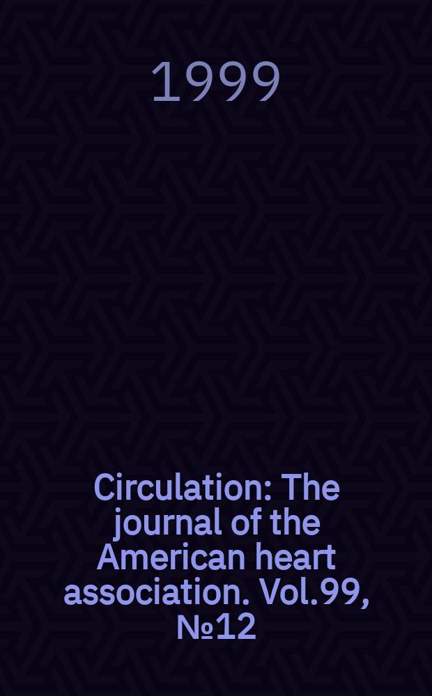 Circulation : The journal of the American heart association. Vol.99, №12