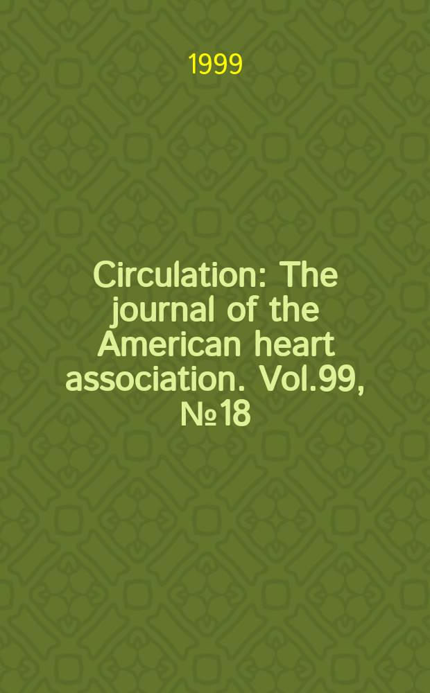 Circulation : The journal of the American heart association. Vol.99, №18