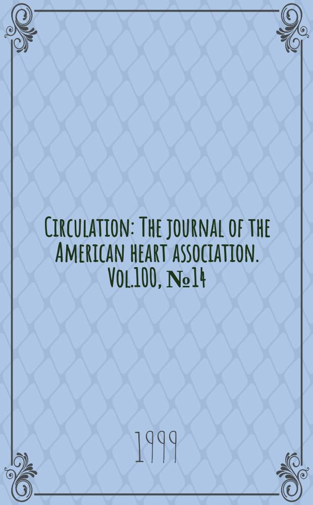 Circulation : The journal of the American heart association. Vol.100, №14