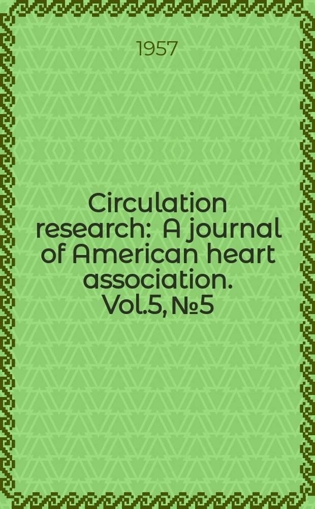 Circulation research : A journal of American heart association. Vol.5, №5