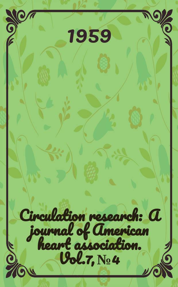 Circulation research : A journal of American heart association. Vol.7, №4