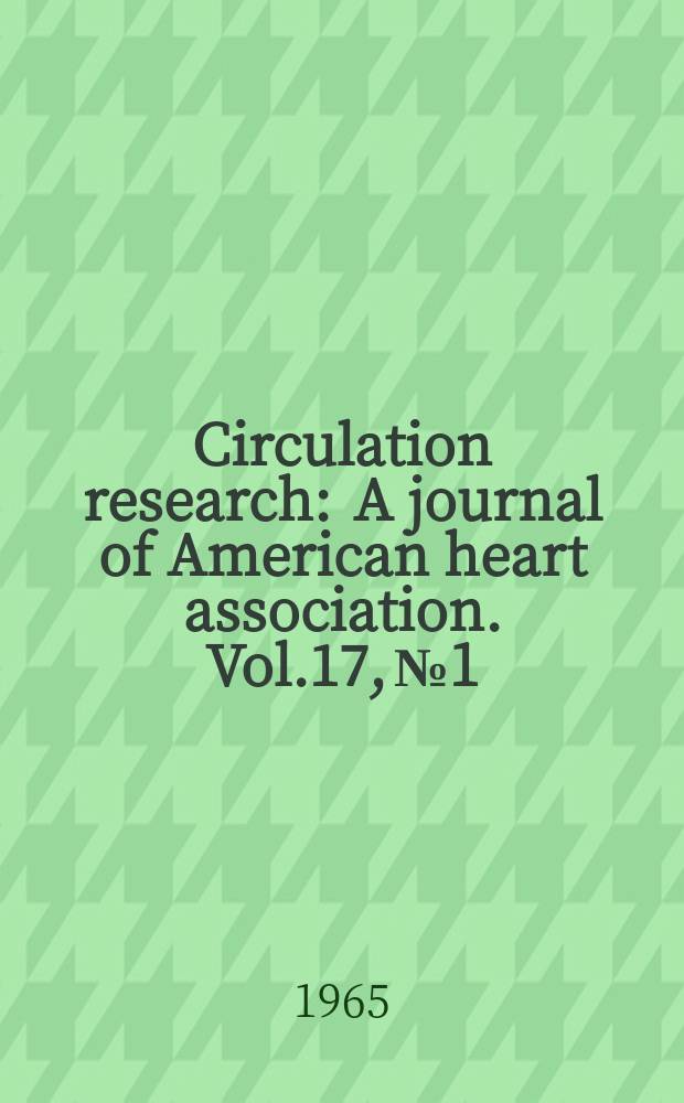 Circulation research : A journal of American heart association. Vol.17, №1