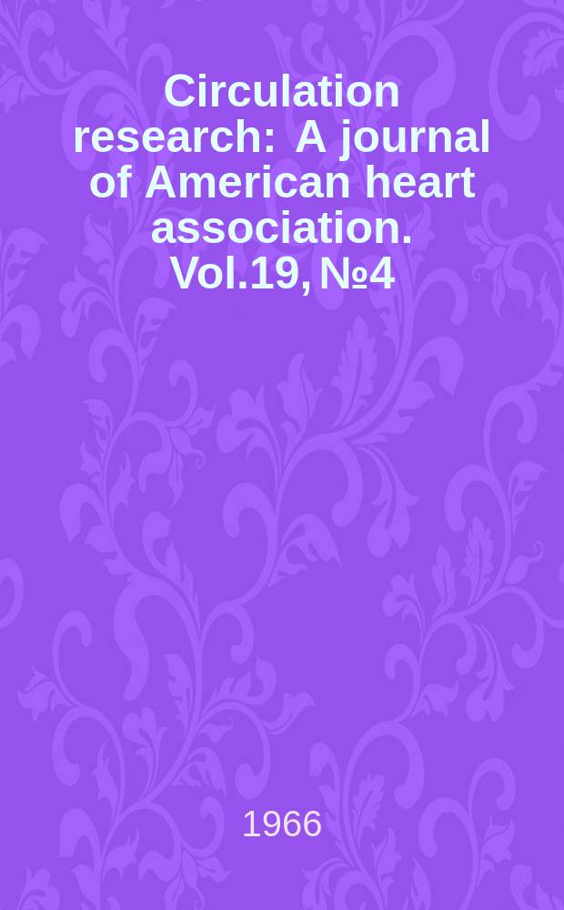 Circulation research : A journal of American heart association. Vol.19, №4