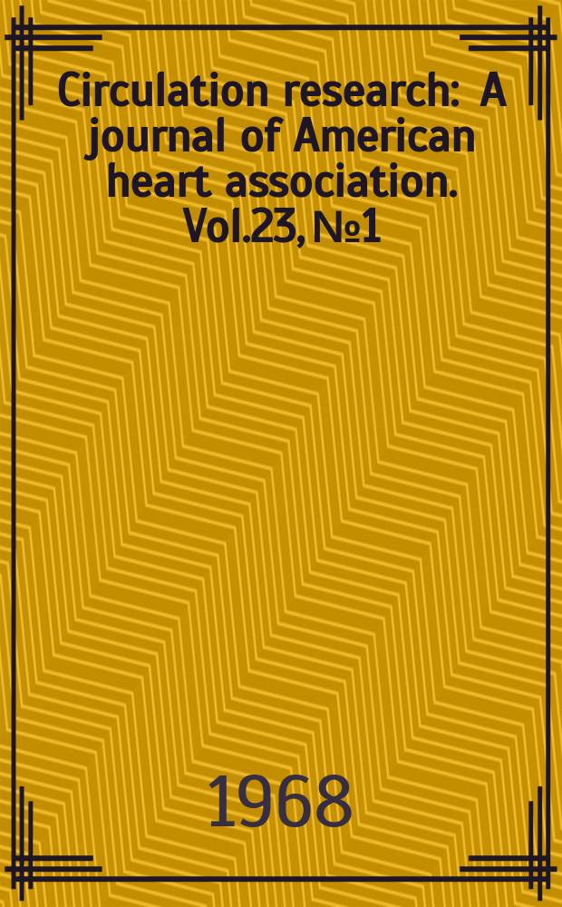 Circulation research : A journal of American heart association. Vol.23, №1