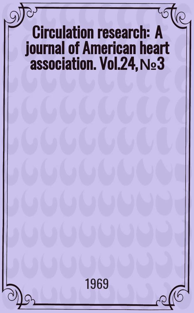 Circulation research : A journal of American heart association. Vol.24, №3