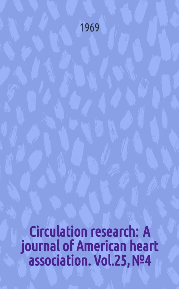 Circulation research : A journal of American heart association. Vol.25, №4