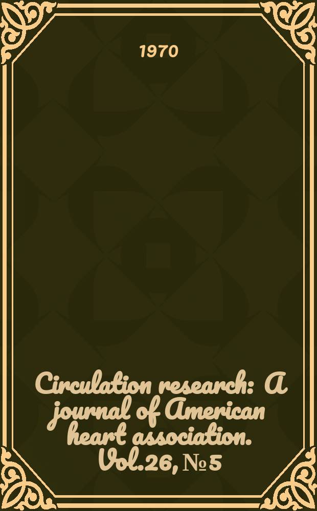 Circulation research : A journal of American heart association. Vol.26, №5