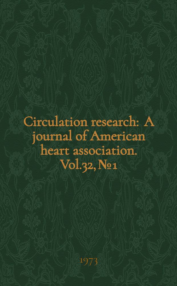 Circulation research : A journal of American heart association. Vol.32, №1