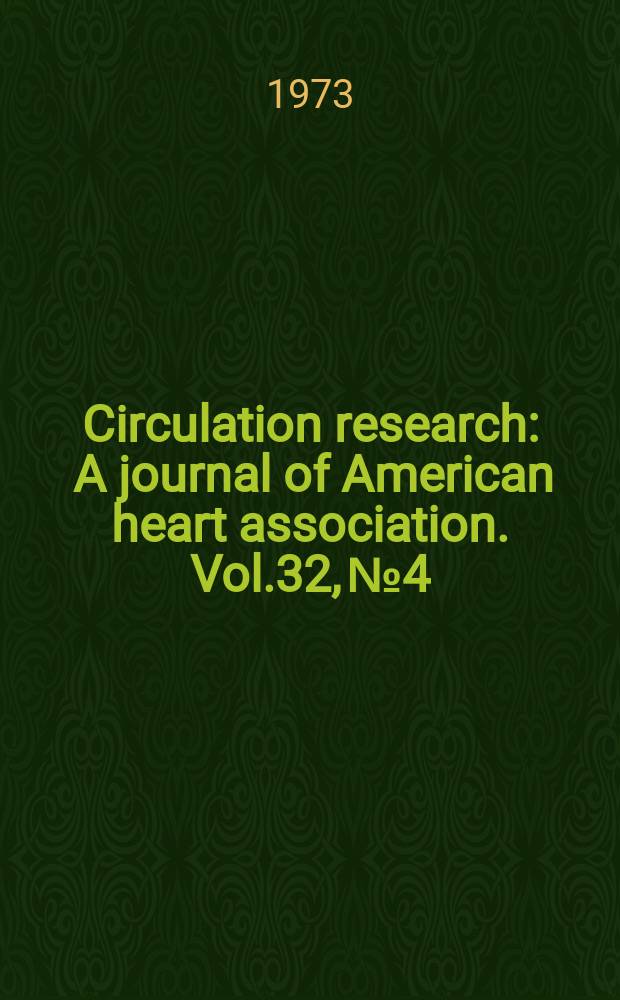 Circulation research : A journal of American heart association. Vol.32, №4