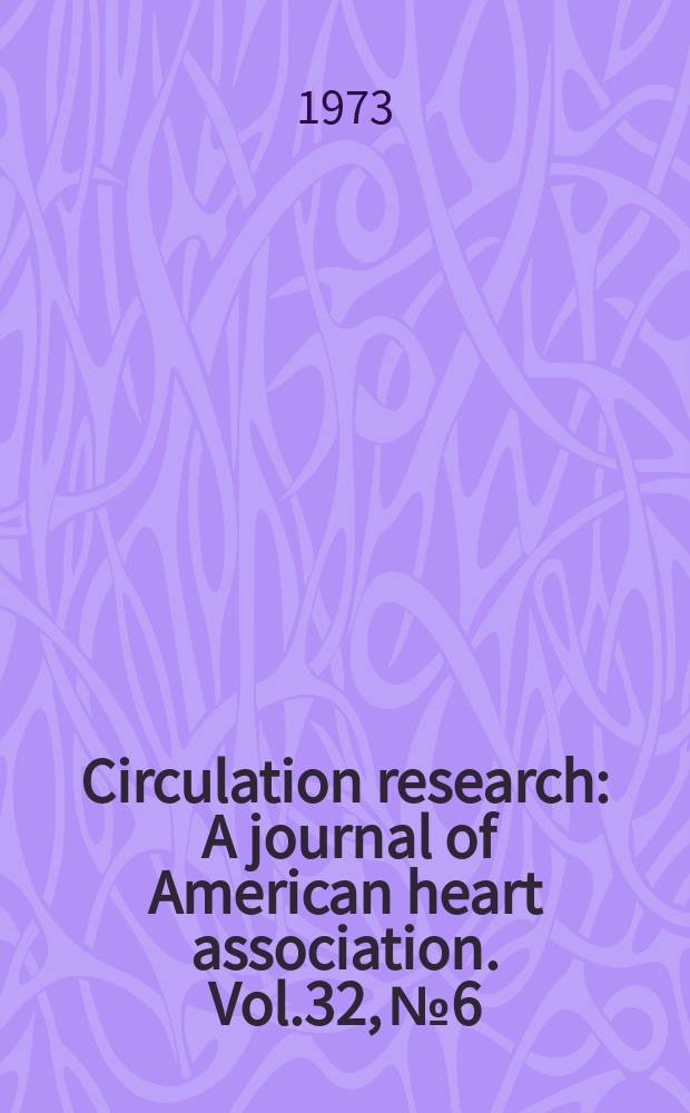 Circulation research : A journal of American heart association. Vol.32, №6
