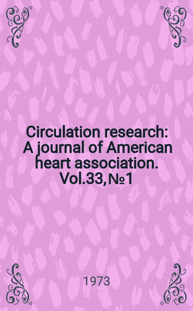 Circulation research : A journal of American heart association. Vol.33, №1