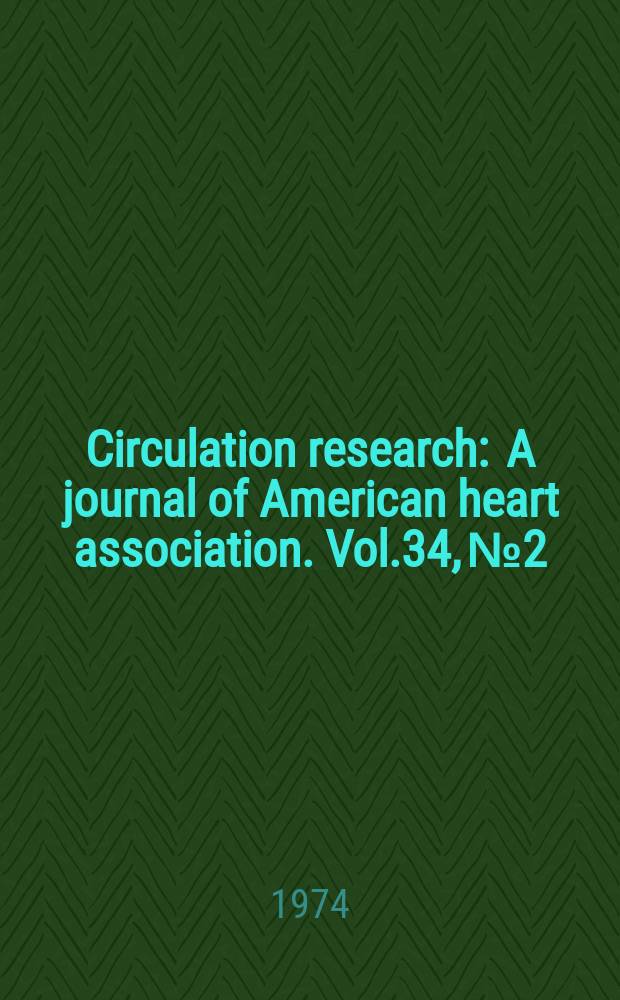 Circulation research : A journal of American heart association. Vol.34, №2