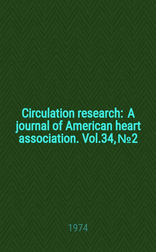 Circulation research : A journal of American heart association. Vol.34, №2