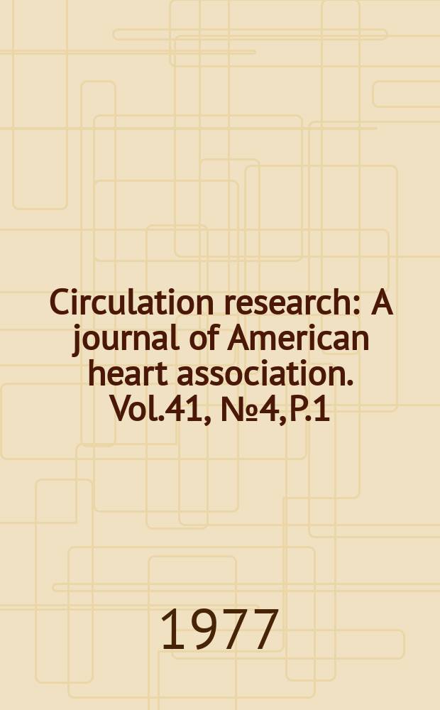 Circulation research : A journal of American heart association. Vol.41, №4, P.1