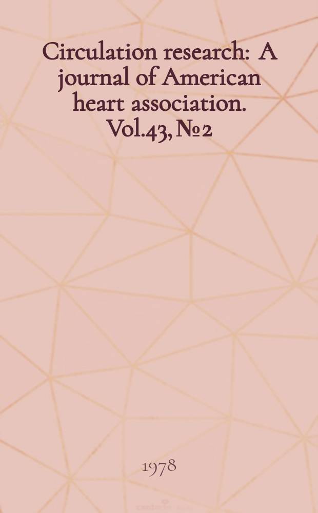 Circulation research : A journal of American heart association. Vol.43, №2