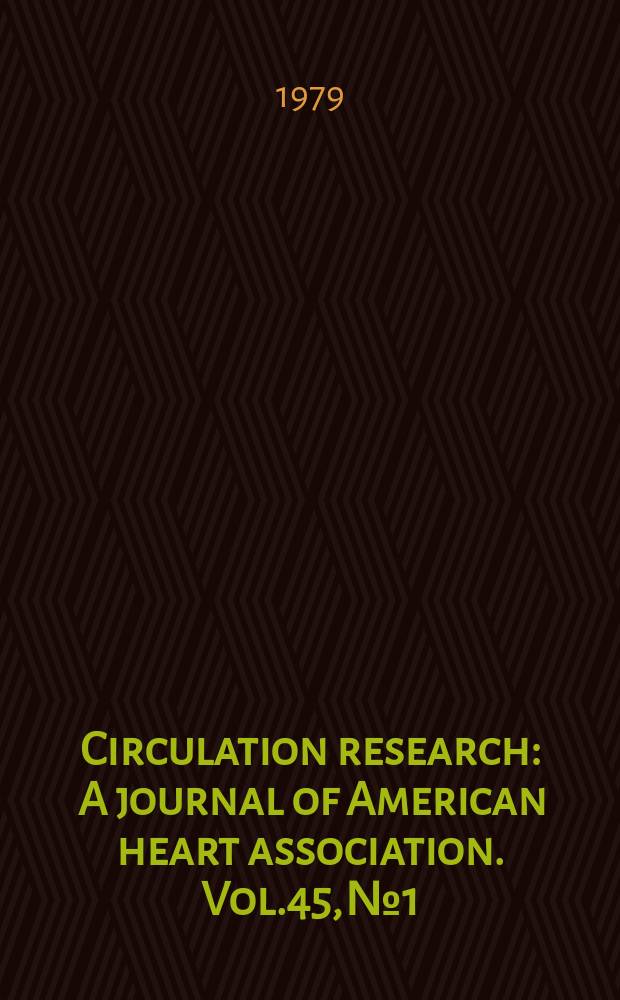 Circulation research : A journal of American heart association. Vol.45, №1