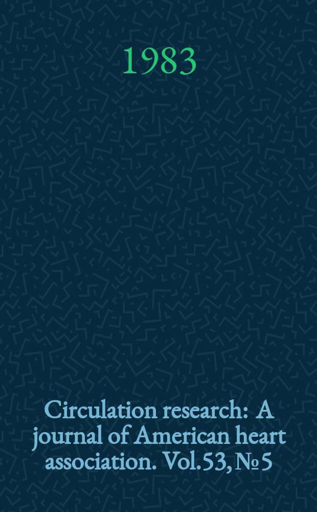 Circulation research : A journal of American heart association. Vol.53, №5