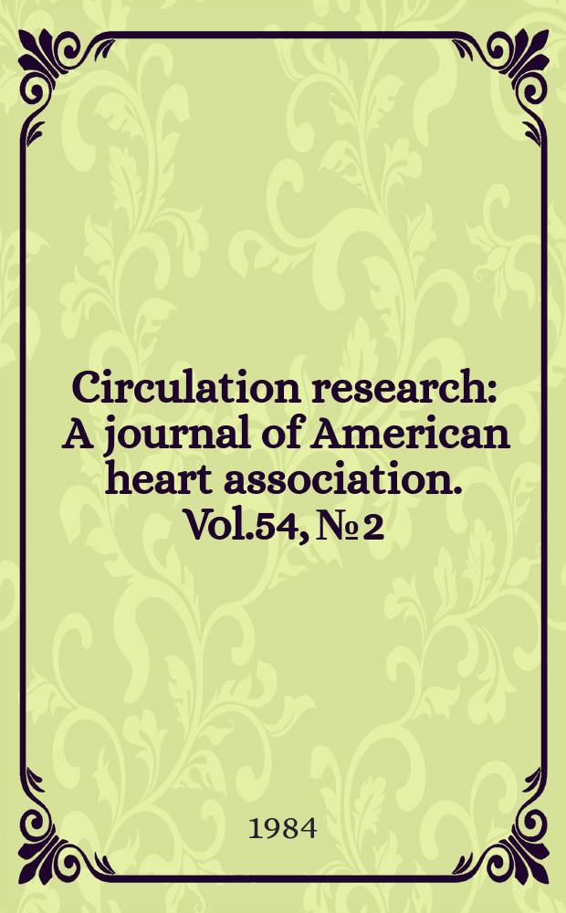 Circulation research : A journal of American heart association. Vol.54, №2