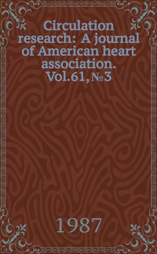 Circulation research : A journal of American heart association. Vol.61, №3