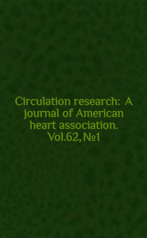 Circulation research : A journal of American heart association. Vol.62, №1