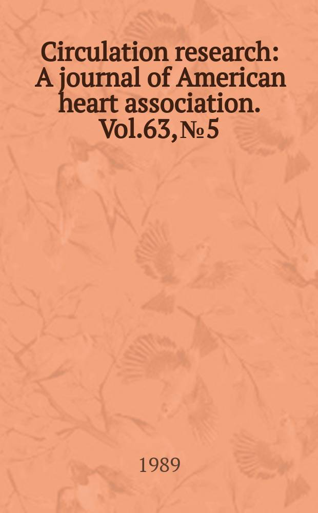 Circulation research : A journal of American heart association. Vol.63, №5