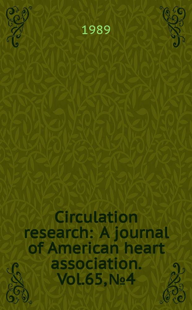 Circulation research : A journal of American heart association. Vol.65, №4