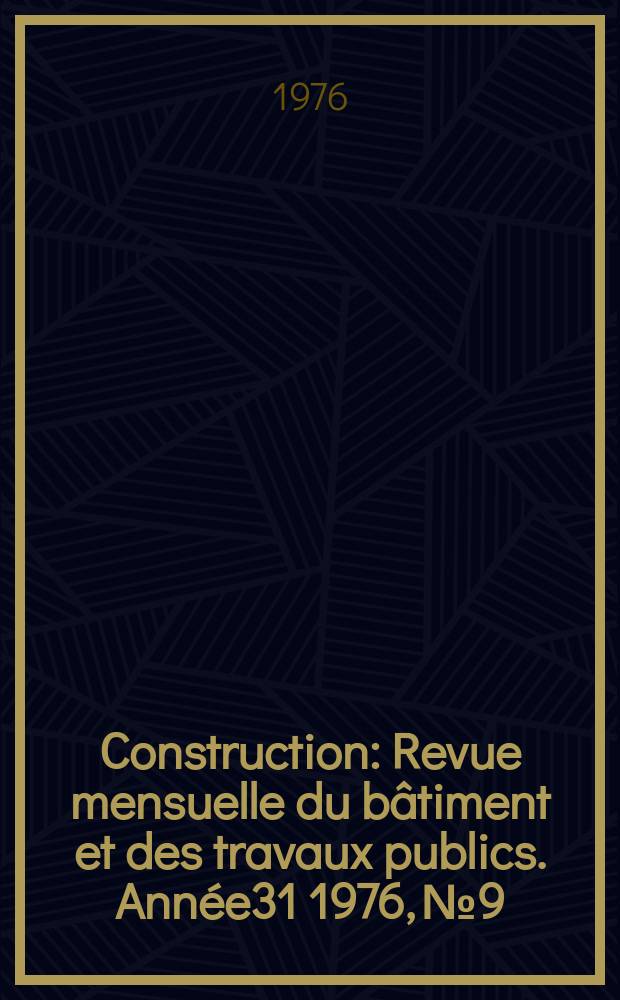 Construction : Revue mensuelle du bâtiment et des travaux publics. Année31 1976, №9
