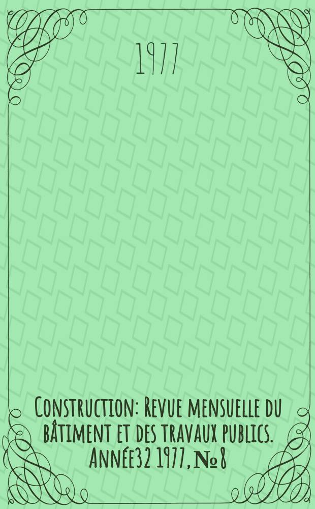 Construction : Revue mensuelle du bâtiment et des travaux publics. Année32 1977, №8