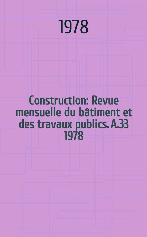 Construction : Revue mensuelle du bâtiment et des travaux publics. A.33 1978/1979, №6
