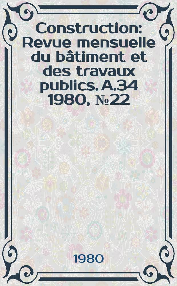 Construction : Revue mensuelle du bâtiment et des travaux publics. A.34 1980, №22