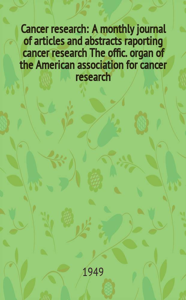 Cancer research : A monthly journal of articles and abstracts raporting cancer research The offic. organ of the American association for cancer research. Vol.9, №10