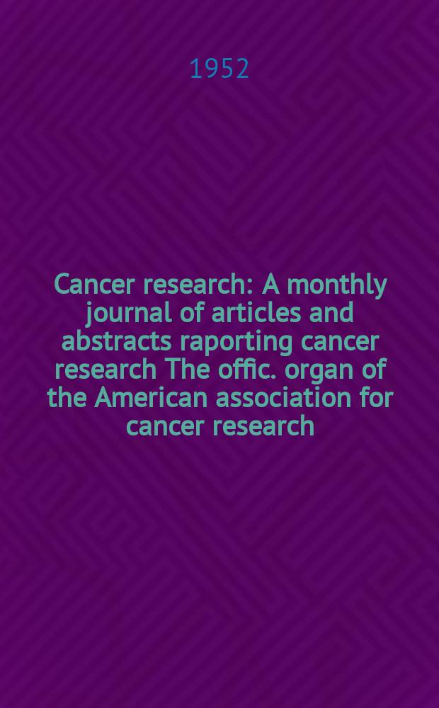 Cancer research : A monthly journal of articles and abstracts raporting cancer research The offic. organ of the American association for cancer research. Vol.12, №3